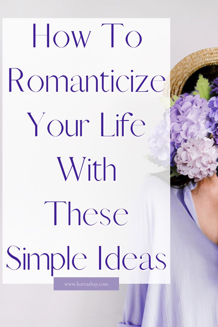 Romanticizing Your Life: How to Turn Ordinary Days Into Beautiful Moments